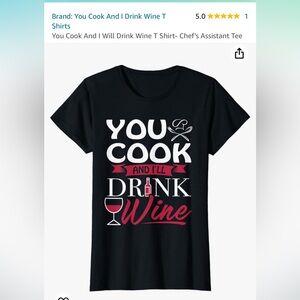 NWT You Cook And I Will Drink Wine graphic T Shirt